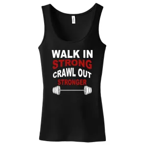 Walk In Strong, Crawl Out Stronger Women's Tank Top